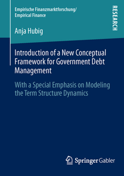 Paperback Introduction of a New Conceptual Framework for Government Debt Management: With a Special Emphasis on Modeling the Term Structure Dynamics Book