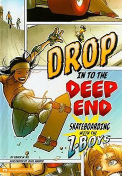 Hardcover Drop in to the Deep End: Skateboarding with the Z-Boys Book