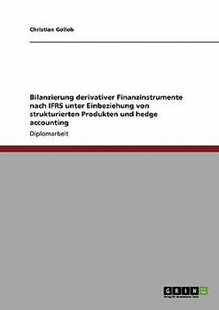 Paperback Bilanzierung derivativer Finanzinstrumente nach IFRS: Unter Einbeziehung von strukturierten Produkten und hedge accounting [German] Book