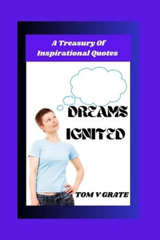 Paperback Dreams Ignited: A Treasury Of Inspirational Quotes Book