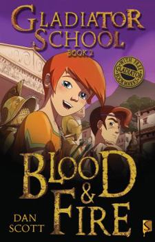 Gladiator School Book 2: Blood & Fire - Book #2 of the Gladiator School