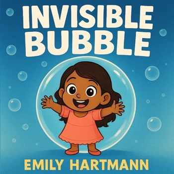 The Invisible Bubble: Children’s Book about Personal Space, Body Boundaries and Consent (Family Series)