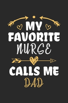 Paperback My Favorite Nurse Calls Me Dad: Funny Notebook Journal Gift For Dad for Writing Diary, Perfect Nursing Journal for men, Cool Blank Lined Journal For B Book