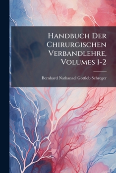 Paperback Handbuch Der Chirurgischen Verbandlehre, Volumes 1-2 Book