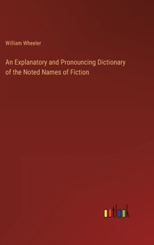 Hardcover An Explanatory and Pronouncing Dictionary of the Noted Names of Fiction Book