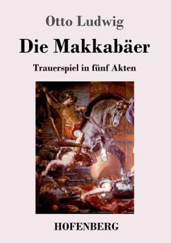 Paperback Die Makkabäer: Trauerspiel in fünf Akten [German] Book