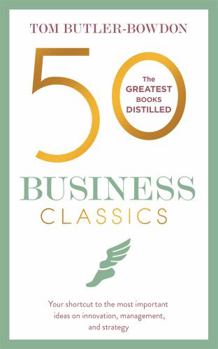 Paperback 50 Business Classics: Your Shortcut to the Most Important Ideas on Innovation, Management and Strategy Book