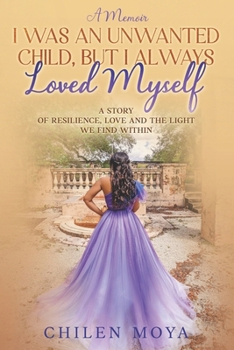 I Was an Unwanted Child, But I Always Loved Myself: A story of resilience, love and the light we find within