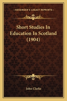 Paperback Short Studies In Education In Scotland (1904) Book