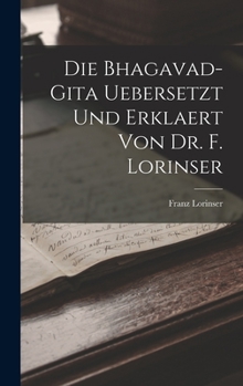 Hardcover Die Bhagavad-Gita uebersetzt und erklaert von Dr. F. Lorinser [German] Book