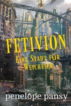 Fetivion: Eine Stadt für Weicheier: Ein ABDL-Regressionsspiel und ein Sissy-Baby