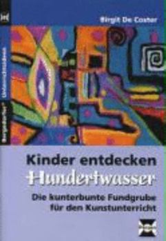 Paperback Kinder entdecken Hundertwasser: Die kunterbunte Fundgrube für den Kunstunterricht (1. bis 6. Klasse) [German] Book