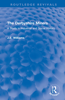 Hardcover The Derbyshire Miners: A Study in Industrial and Social History Book