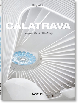 Calatrava. Complete Works 1979–Today. 45th Ed. (Multilingual Edition)