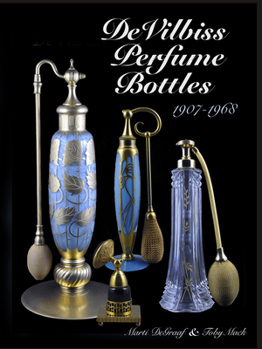 Hardcover Devilbiss Perfume Bottles: And Their Glass Company Suppliers, 1907 to 1968 Book