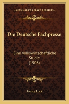 Paperback Die Deutsche Fachpresse: Eine Volkswirtschaftliche Studie (1908) [German] Book