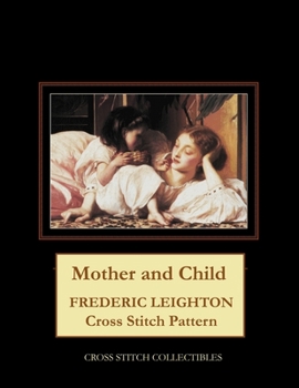 Paperback Mother and Child: Frederic Leighton Cross Stitch Pattern [Large Print] Book