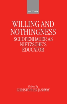 Hardcover Willing and Nothingness: Schopenhauer as Nietzsche's Educator Book