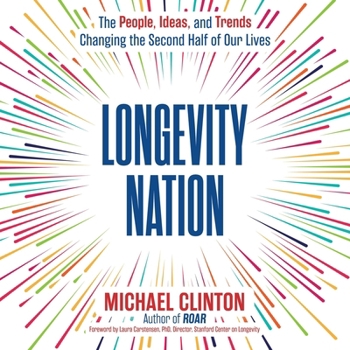 Longevity Nation: The People, Ideas, and Trends Changing the Second Half of Our Lives