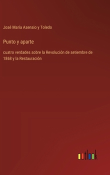 Punto y aparte: cuatro verdades sobre la Revolución de setiembre de 1868 y la Restauración (Spanish Edition)