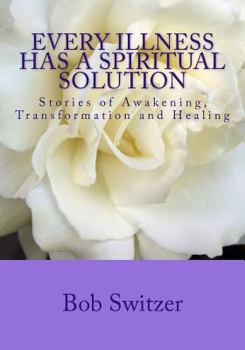 Paperback Every Illness Has a Spiritual Solution: Stories of Awakening, Transformation and Healing Book