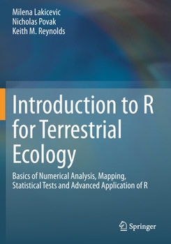 Paperback Introduction to R for Terrestrial Ecology: Basics of Numerical Analysis, Mapping, Statistical Tests and Advanced Application of R Book