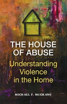 Paperback The House of Abuse Understanding Violence In the Home Book