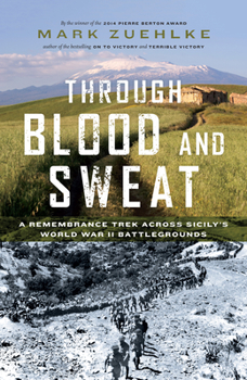 Hardcover Through Blood and Sweat: A Remembrance Trek Across Sicily's World War II Battlegrounds Book