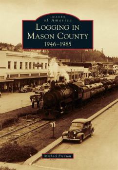 Paperback Logging in Mason County: 1946-1985 Book