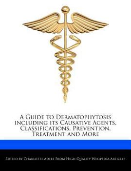 Paperback A Guide to Dermatophytosis Including Its Causative Agents, Classifications, Prevention, Treatment and More Book