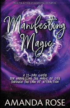 Paperback Manifesting Magic: A 21-Day Guide For Harnessing The Magic of Life Through The Law of Attraction Book