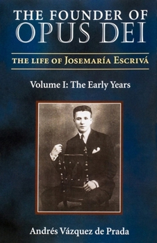 The Founder of Opus Dei: The Life of Josemaria Escriva : The Early Years - Book #1 of the El fundador del Opus Dei