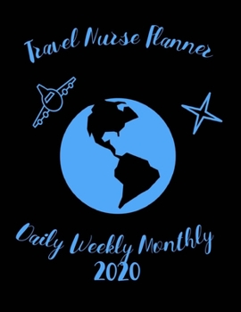 Travel Nurse Planner Daily Weekly Monthly 2020: Stylish Organizer Diary And Calendar For The Year - Earthshine