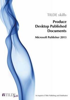 Paperback Microsoft Publisher 2013: Produce Desktop Published Documents Book