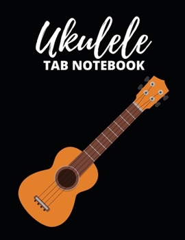 Paperback Ukulele Tab Notebook: Tablature Journal For Musicians, Music Lovers And Ukulele Players Book
