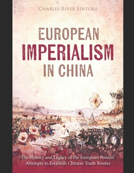 European Imperialism in China: The History and Legacy of the European Powers’ Attempts to Establish Chinese Trade Routes