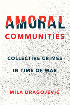 Hardcover Amoral Communities: Collective Crimes in Time of War Book