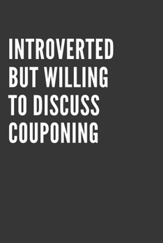 Introverted But Willing To Discuss Couponing Notebook: Gift For Couponing Lover, Lined Journal, 120 Pages, 6 x 9, Matte Finish