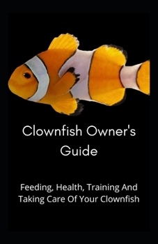 Paperback Clownfish Owner's Guide: Feeding, Health, Training And Taking Care Of Your Clownfish Book