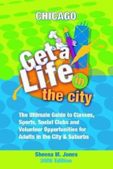 Paperback Get a Life! in the Cityt: Chicago: The Ultimate Guide to Classes, Sports, Social Clubs and Volunteer Opportunities for Adults in the City & Subu Book