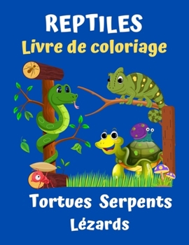 Paperback Reptiles Livre de coloriage Tortues Serpents Lézards: Livre de coloriage pour enfants et amoureux des reptiles [French] Book