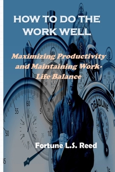 Paperback How to Do the Work Well: Maximizing Productivity and Maintaining Work-Life Balance Book