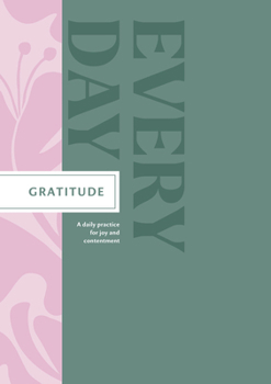 Hardcover Gratitude Every Day: A Daily Practice for Joy and Contentment Book