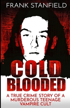 Paperback Cold Blooded: A True Crime Story of a Murderous Teenage Vampire Cult Book