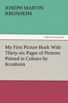 Paperback My First Picture Book with Thirty-Six Pages of Pictures Printed in Colours by Kronheim Book