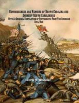 Paperback Reminiscences And Memoirs Of North Carolina And Eminent North Carolinians With An Original Compilation Of Photographs From The American Civil War Book