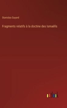 Hardcover Fragments relatifs à la doctine des Ismaélîs [French] Book
