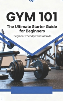 Paperback Gym 101: The Ultimate Starter Guide for Beginners Book