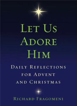 Paperback Let Us Adore Him: Daily Reflections for Advent and Christmas Book