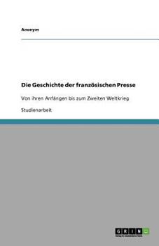 Paperback Die Geschichte der französischen Presse: Von ihren Anfängen bis zum Zweiten Weltkrieg [German] Book